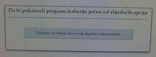 Na dugmetu: "Zaklinjem se Allahom da ovo nije ilegalna kopija programa" Bosanski softver
