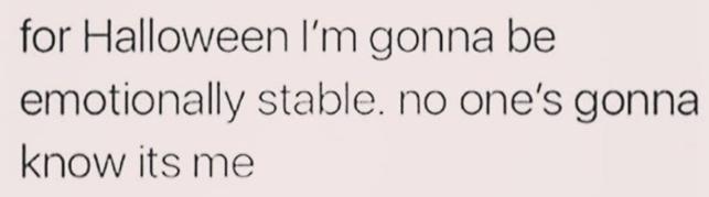 Ovog Samhaina ću biti emocionalno stabilan. Niko me neće prepoznati! Emocionalno stabilan